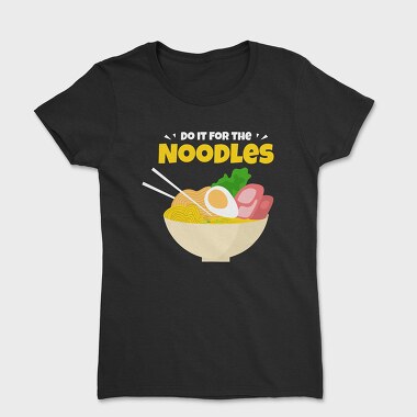 Do It for the Noodles, Women's T-Shirt