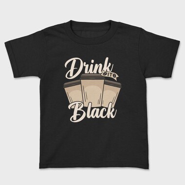 Drink Black, Kids' T-Shirt