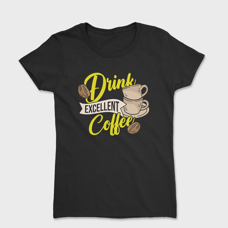 Drink Excellent Coffee, Дамска Тениска