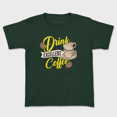 Drink Excellent Coffee, Kids' T-Shirt