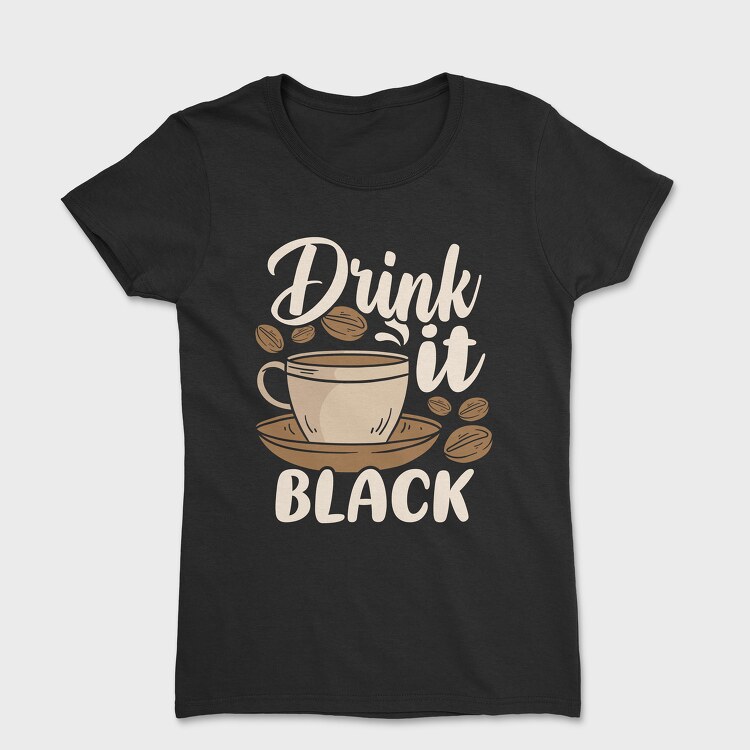 Drink It Black, Women's T-Shirt