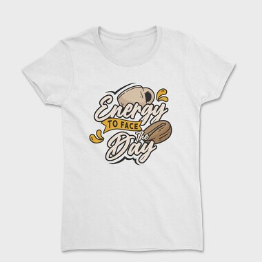Energy to Face the Day, Women's T-Shirt