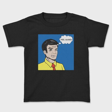 Feel Sucked, Kids' T-Shirt