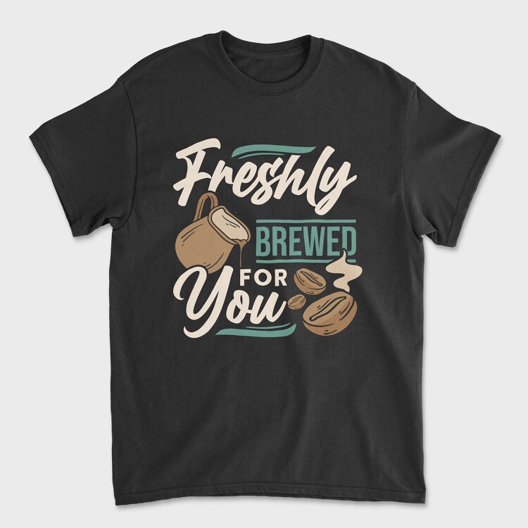 Freshly Brewed for You, Унисекс Мъжка Тениска