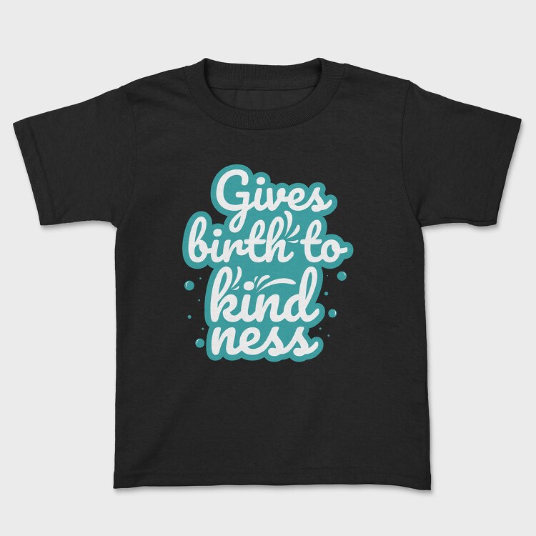 Gives Birth to Kindness, Kids' T-Shirt