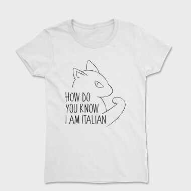 How Do You Know I Am Italian, Women's T-Shirt