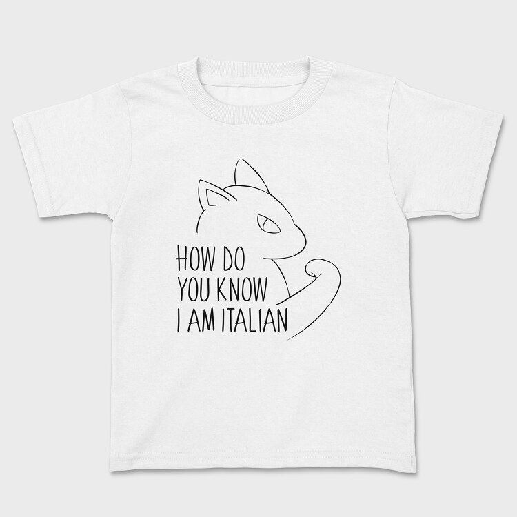 How Do You Know I Am Italian, Детска Тениска