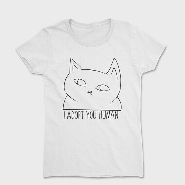 Women's T-Shirt, I Adopt You Human