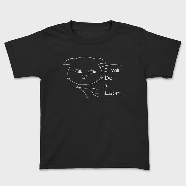 I Will Do It Later, Kids' T-Shirt