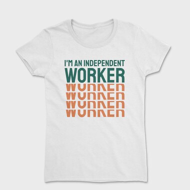 Im an Independent Worker, Women's T-Shirt