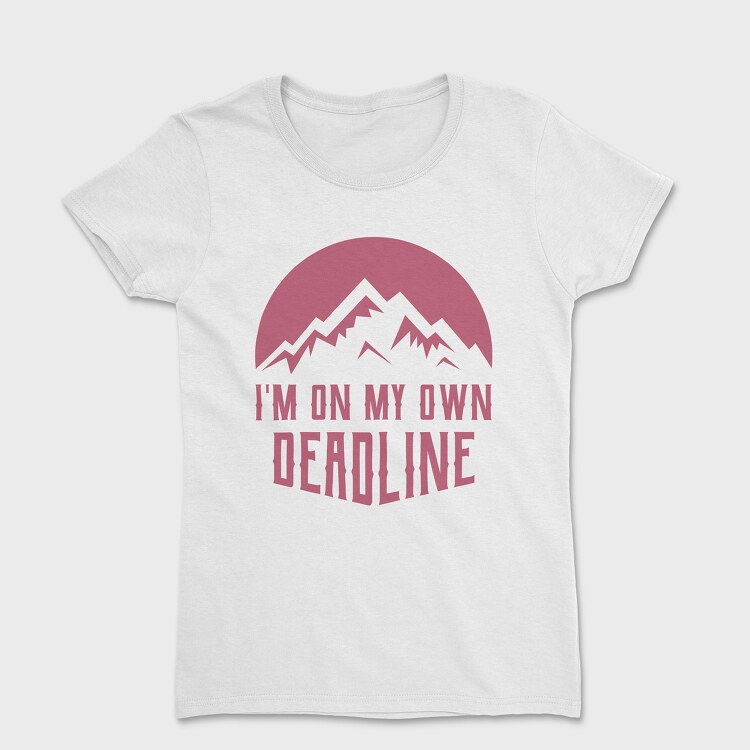 Im on My Own Deadline, Women's T-Shirt