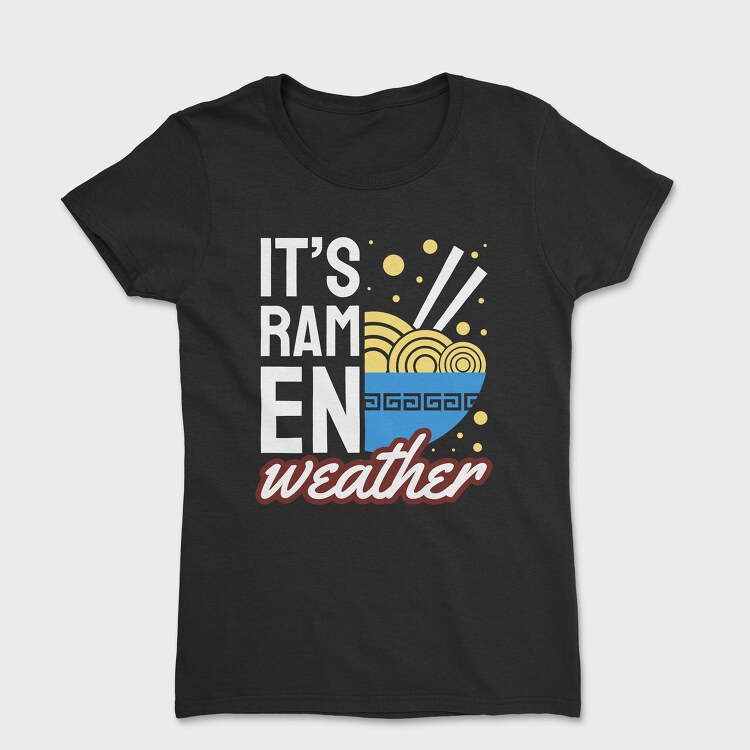 Its Ramen Weather, Women's T-Shirt