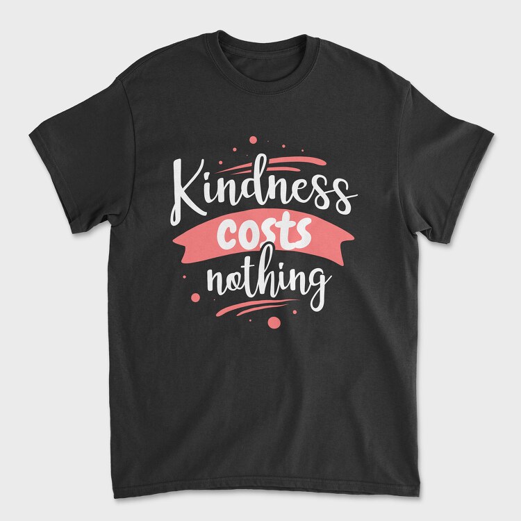 Kindness Costs Nothing, Unisex Men's T-Shirt