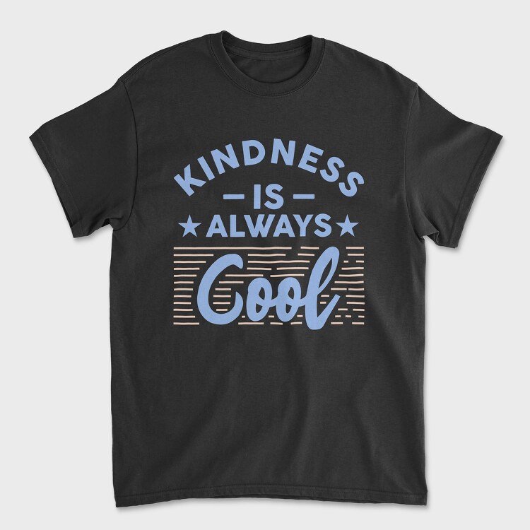 Kindness Is Always Cool, Unisex Men's T-Shirt