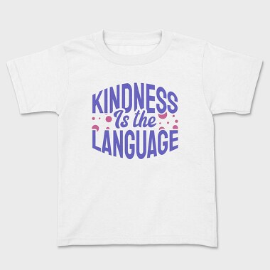 Kindness Is the Language, Kids' T-Shirt