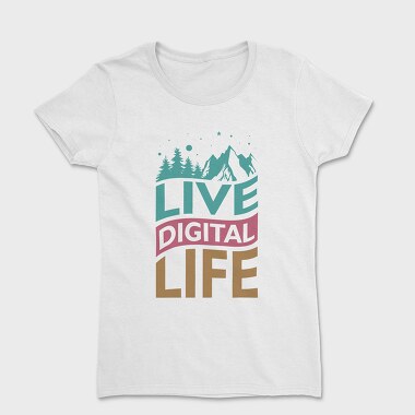 Women's T-Shirt, Live Digital Life