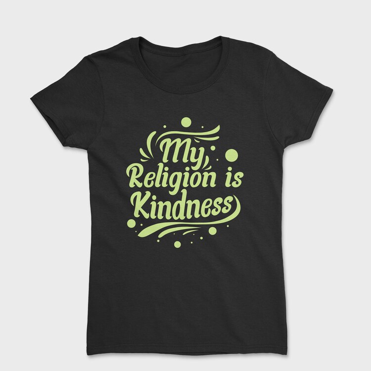 My Religion Is Kindness, Women's T-Shirt