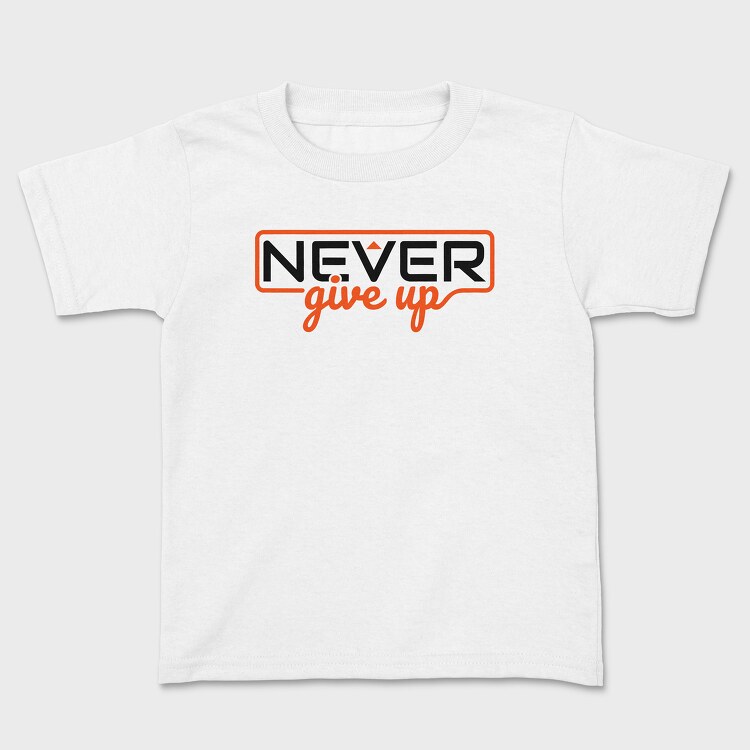Never Give Up, Kids' T-Shirt