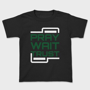 Pray Wait Trust, Kids' T-Shirt