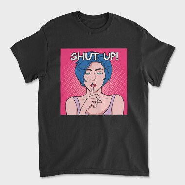 Shut Up, Unisex Men's T-Shirt