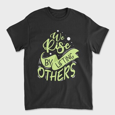 We Rise by Lifting Others, Унисекс Мъжка Тениска
