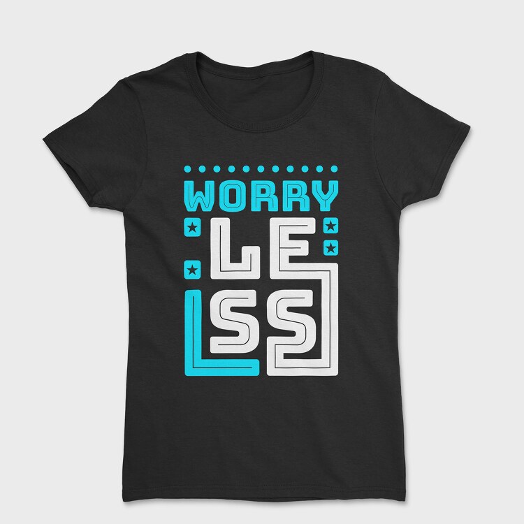 Worry Less, Дамска Тениска