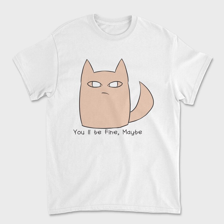 Youll Be Fine Maybe, Unisex Men's T-Shirt