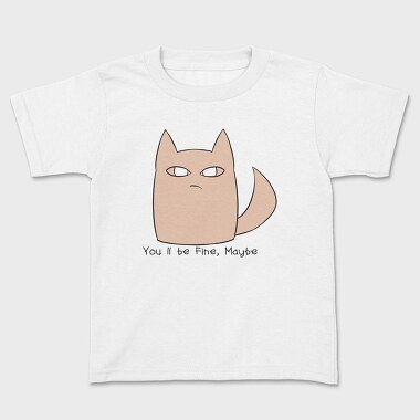 Youll Be Fine Maybe, Kids' T-Shirt