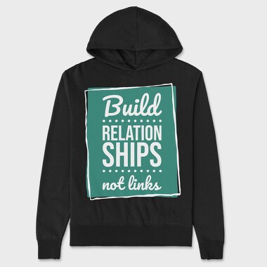 Build Relationships Not Links, Unisex Men's Hoodie