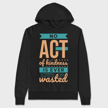 No Act of Kindness Is Ever Wasted, Unisex Men's Hoodie