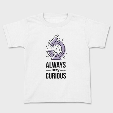Always Stay Curious, Kids' T-Shirt