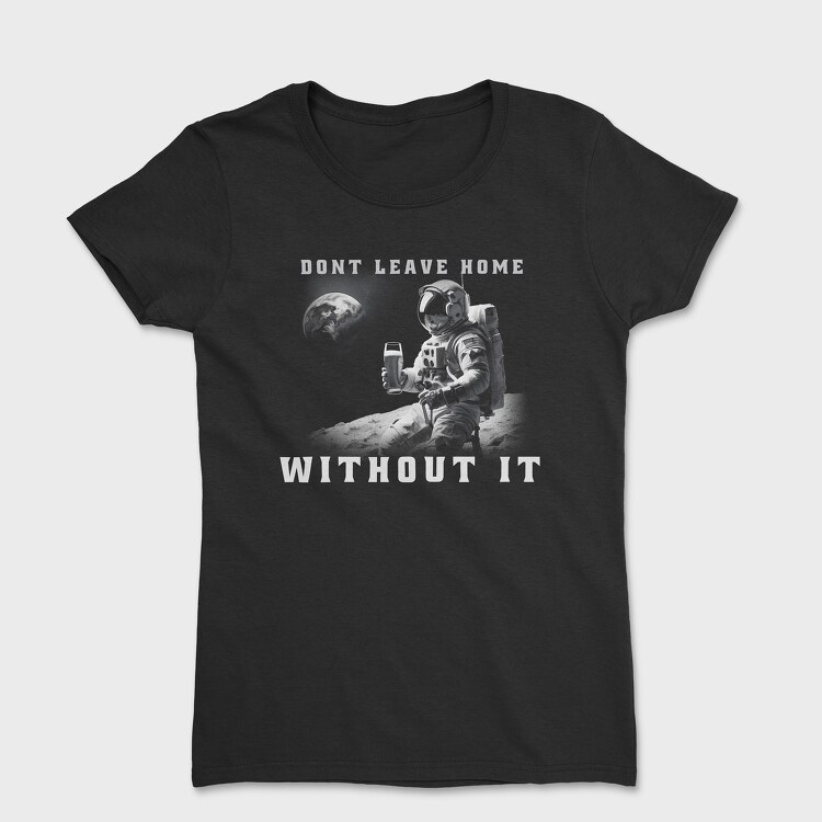 Astronaut Don T Leave Home Without Beer, Women's T-Shirt