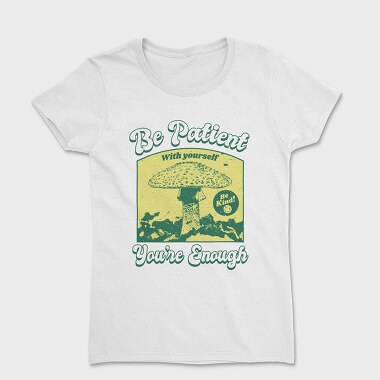 Be Patient With Yourself, Women's T-Shirt