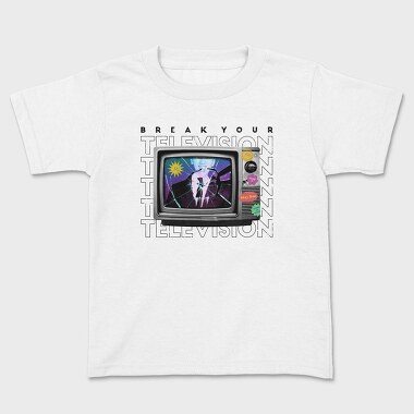 Детска Тениска, Break Your Television