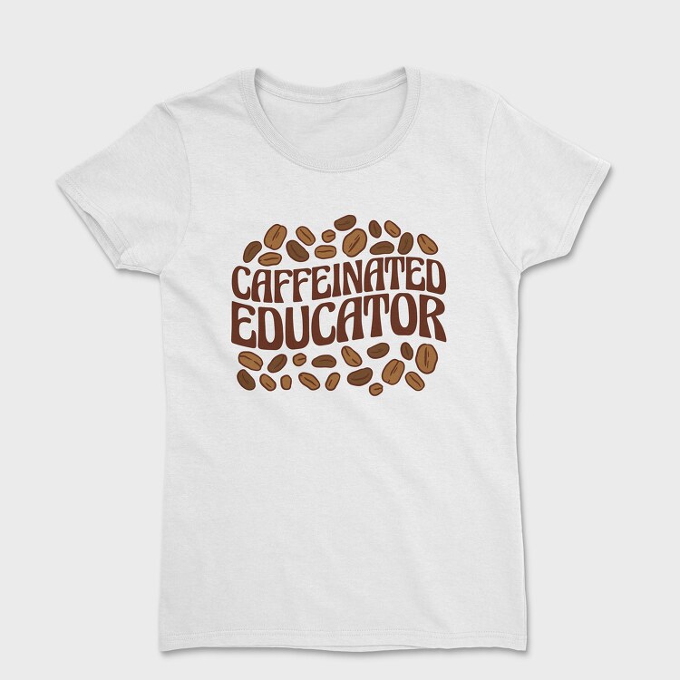 Caffeinated Educator, Women's T-Shirt