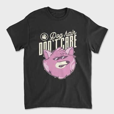 Dog Hair Dont Care, Unisex Men's T-Shirt