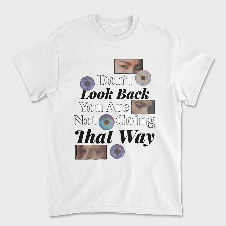 Don T Look Back You Are Not Going in That Way, Unisex Men's T-Shirt