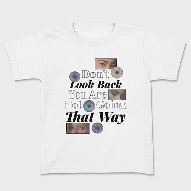 Kids' T-Shirt, Don T Look Back You Are Not Going in That Way