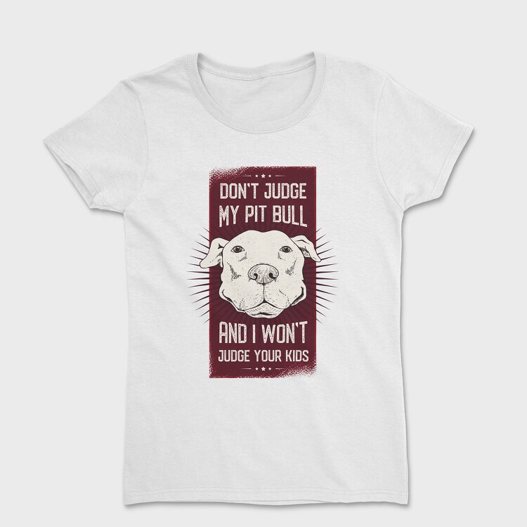 Dont Judge My Pitbull, Women's T-Shirt