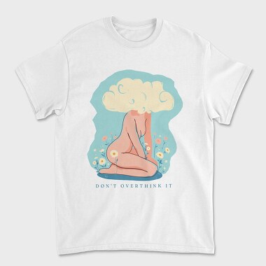 Dont Overthink It, Unisex Men's T-Shirt