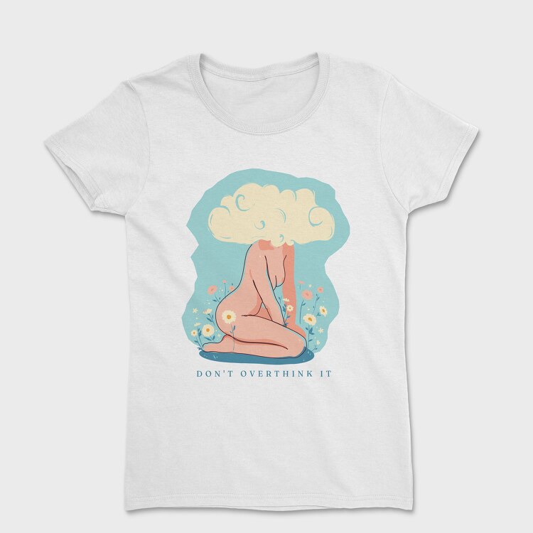 Dont Overthink It, Women's T-Shirt