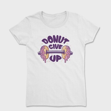 Donut Give Up, Women's T-Shirt