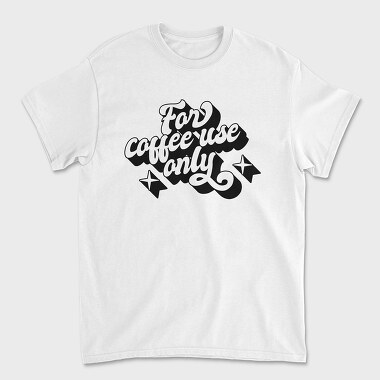 For Coffee Use Only, Unisex Men's T-Shirt
