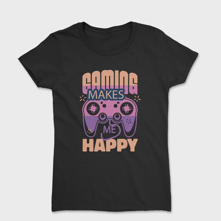 Gaming Makes Me Happy, Women's T-Shirt