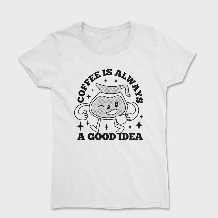 Good Idea Coffee, Women's T-Shirt
