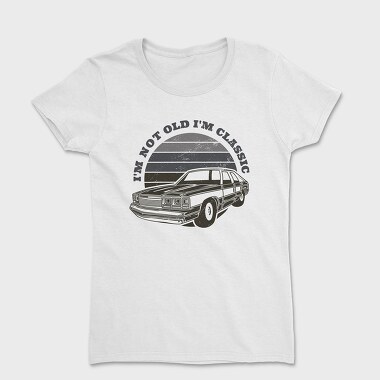 Im Not Old Im Classic, Women's T-Shirt