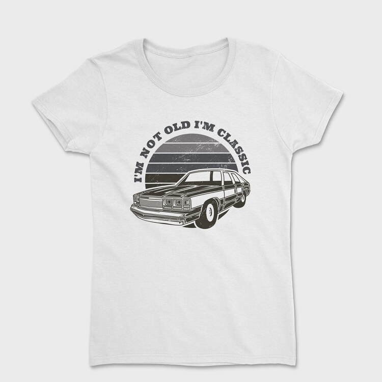 Im Not Old Im Classic, Women's T-Shirt