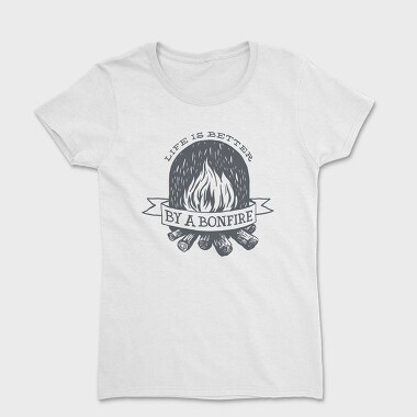 Life Is Better by a Bonfire, Women's T-Shirt