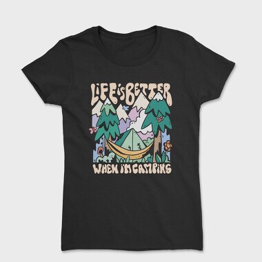 Life Is Better When Im Camping, Women's T-Shirt