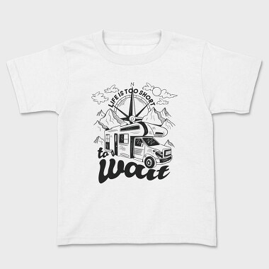 Life Is Too Short to Wait, Kids' T-Shirt